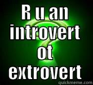 R U AN INTROVERT OT EXTROVERT  Misc