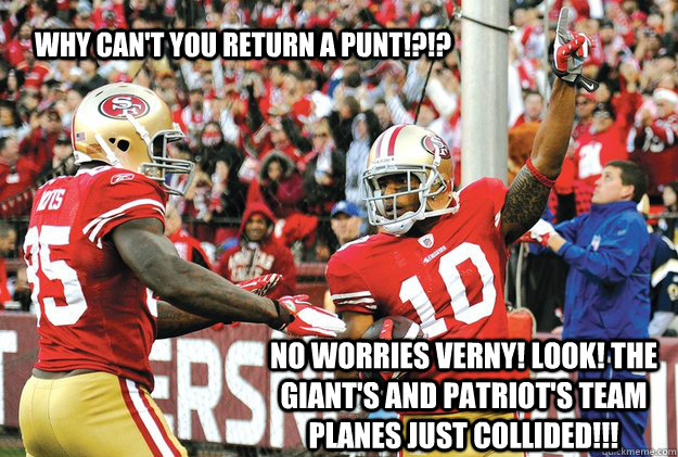 Why can't You Return a Punt!?!? No Worries Verny! Look! The Giant's and Patriot's team planes just collided!!! - Why can't You Return a Punt!?!? No Worries Verny! Look! The Giant's and Patriot's team planes just collided!!!  49ers NFC Championship