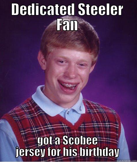 Josh Scobee Sucks - DEDICATED STEELER FAN GOT A SCOBEE JERSEY FOR HIS BIRTHDAY Bad Luck Brian