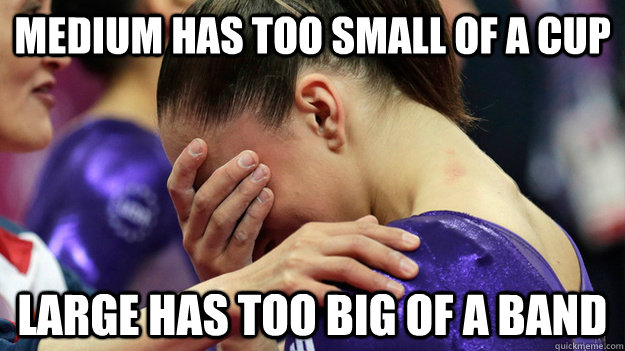 Medium has too small of a cup Large has too big of a band  Fit Girl Problems Buying Sports Bra