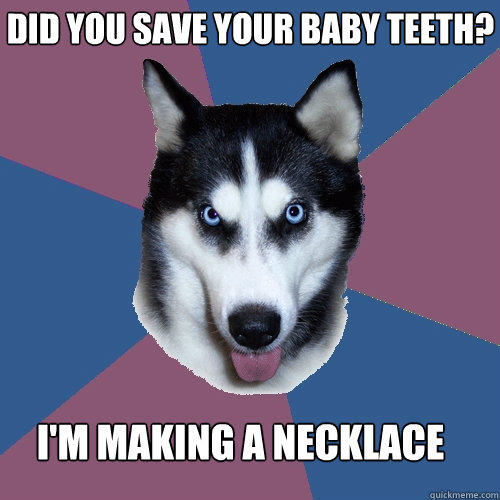 did you save your baby teeth? i'm making a necklace - did you save your baby teeth? i'm making a necklace  Creeper Canine