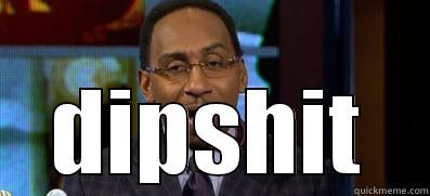 stephen a smith dipshit -  DIPSHIT Misc