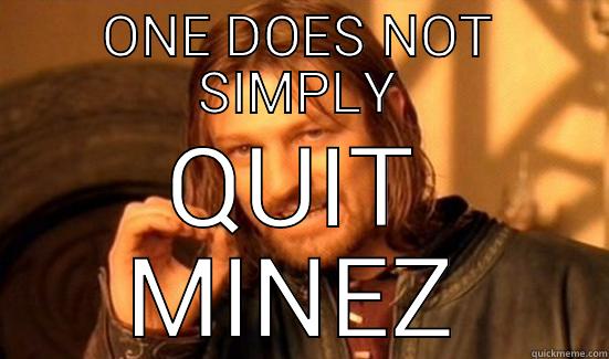 ONE DOES NOT SIMPLY QUIT MINEZ Boromir