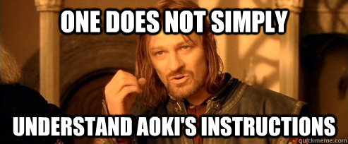 One does not simply understand aoki's instructions  One Does Not Simply