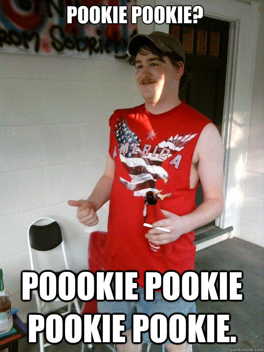 pookie pookie? poookie pookie pookie pookie.  Redneck Randal