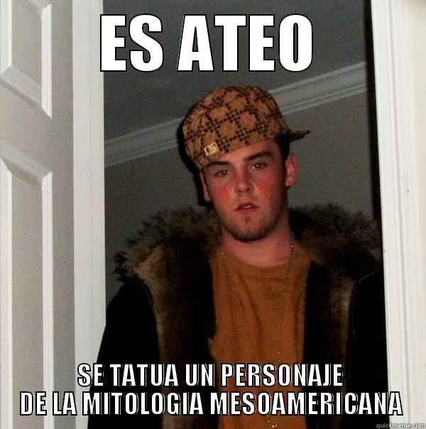 ES ATEO SE TATUA UN PERSONAJE DE LA MITOLOGIA MESOAMERICANA Scumbag Steve