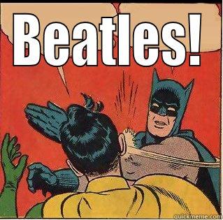 BEATLES!  Slappin Batman