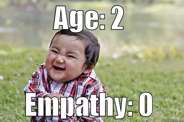 AGE: 2 EMPATHY: 0 Evil Toddler