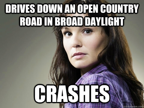 drives down an open country road in broad daylight  crashes  