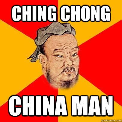 Ching Chong China Man  Confucius says