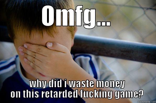 OMFG... WHY DID I WASTE MONEY ON THIS RETARDED FUCKING GAME? Confession kid