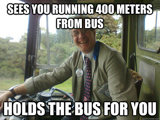 sees you running 400 meters from bus Holds the bus for you  