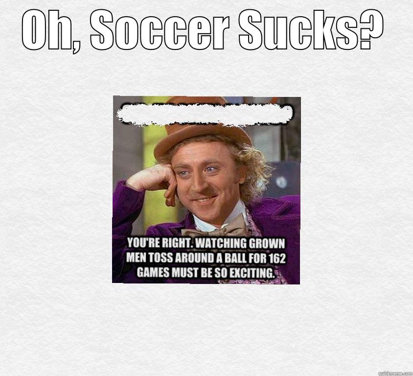 OH, SOCCER SUCKS?  Misc