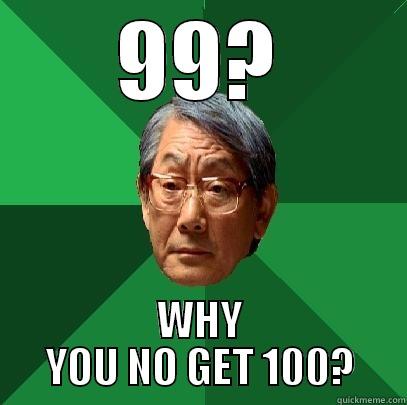 99? WHY YOU NO GET 100? High Expectations Asian Father