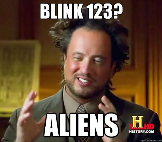 Blink 123? Aliens  Ancient Aliens