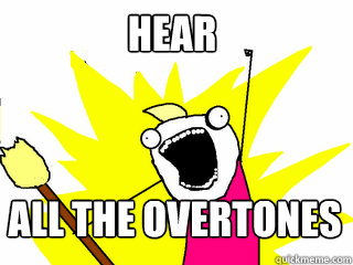 Hear All the overtones  All The Thigns