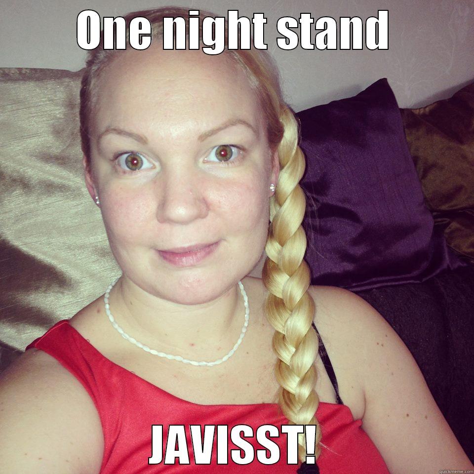 One night stand?  - ONE NIGHT STAND JAVISST! Misc