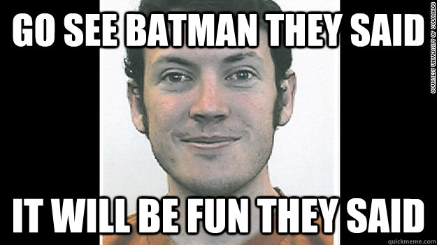 Go see Batman they said It will be fun they said  Batman