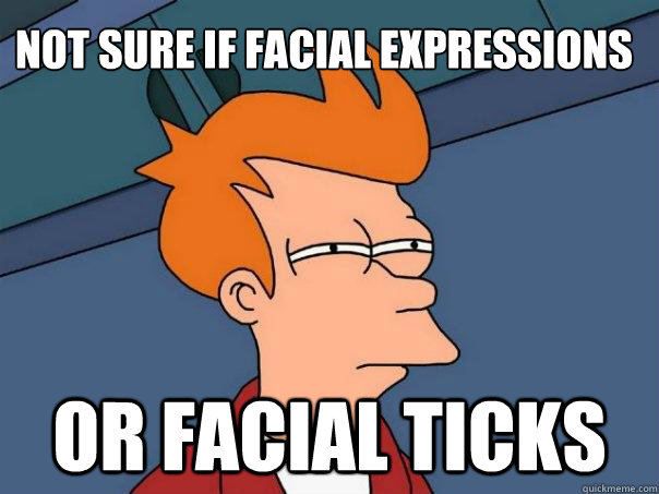Not sure if facial expressions or facial ticks  Futurama Fry