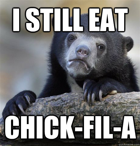 i still eat chick-fil-a  Confession Bear