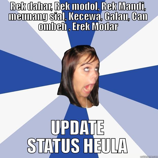 REK DAHAR, REK MODOL, REK MANDI, MEUNANG SIAL, KECEWA, GALAU, CAN OMBEH , EREK MODAR UPDATE STATUS HEULA Annoying Facebook Girl