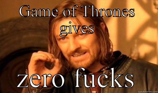 GAME OF THRONES GIVES ZERO FUCKS Boromir