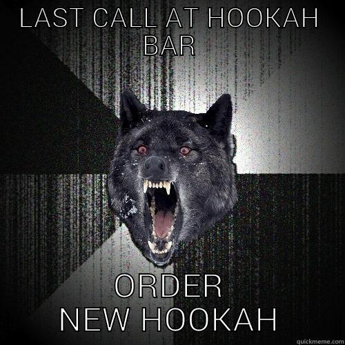 LAST CALL AT HOOKAH BAR ORDER NEW HOOKAH Insanity Wolf