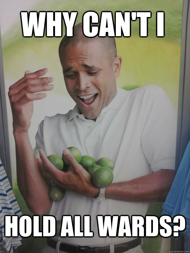 Why can't i Hold all wards?  Why Cant I Hold All These Limes Guy