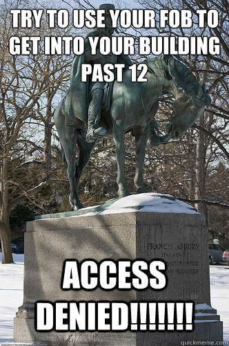 Try to use your fob to get into your building past 12 access denied!!!!!!!  Drew University Meme