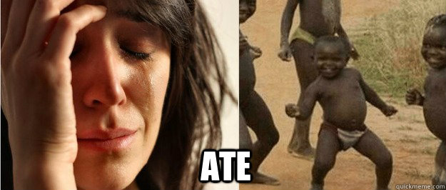 Ate  First world problem third world success