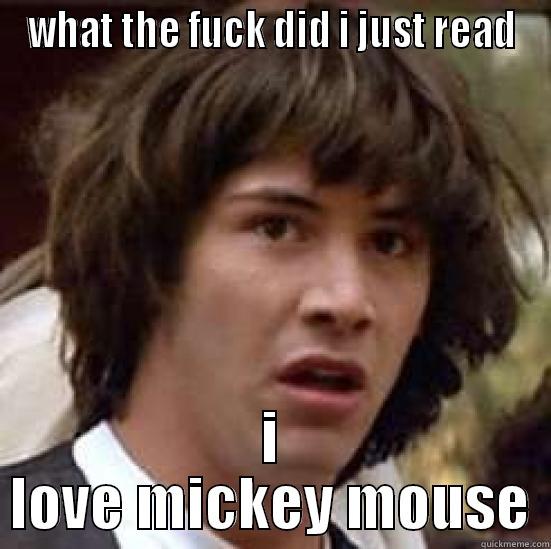 WHAT THE FUCK DID I JUST READ I LOVE MICKEY MOUSE conspiracy keanu