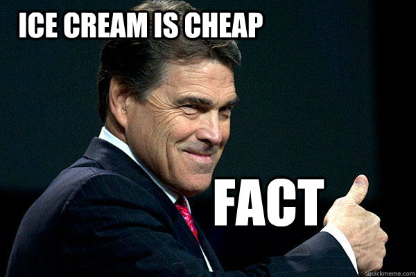 Ice cream is cheap Fact  Rick perry