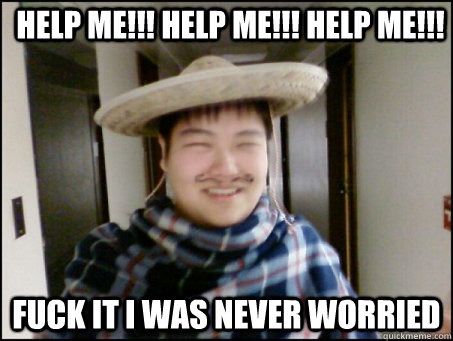 HELP ME!!! HELP ME!!! HELP ME!!! FUCK IT I WAS NEVER WORRIED  - HELP ME!!! HELP ME!!! HELP ME!!! FUCK IT I WAS NEVER WORRIED   blitzdota