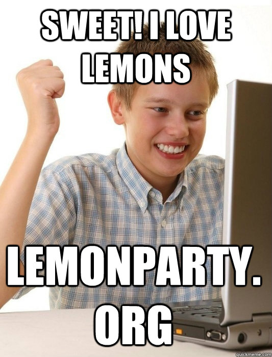 SWEET! I LOVE LEMONS lemonparty.org - SWEET! I LOVE LEMONS lemonparty.org  First Day on the Internet Kid