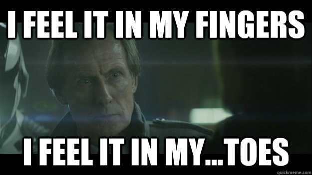 I feel it in my fingers i feel it in my...toes - I feel it in my fingers i feel it in my...toes  Bill Nighy Recall