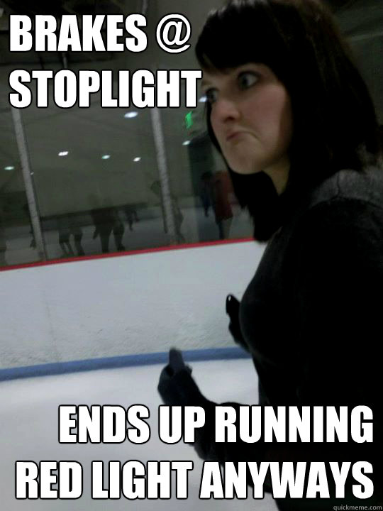 Brakes stoplight Ends up running red light anyways Caption 3 goes