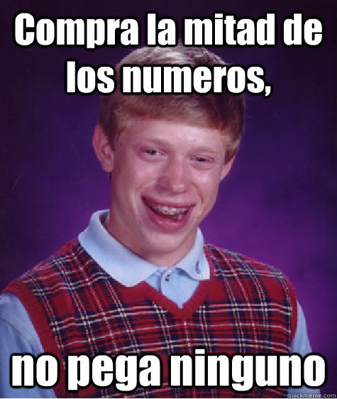 Compra la mitad de los numeros, no pega ninguno - Compra la mitad de los numeros, no pega ninguno  Bad Luck Brian