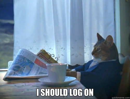  I should log on -  I should log on  The One Percent Cat