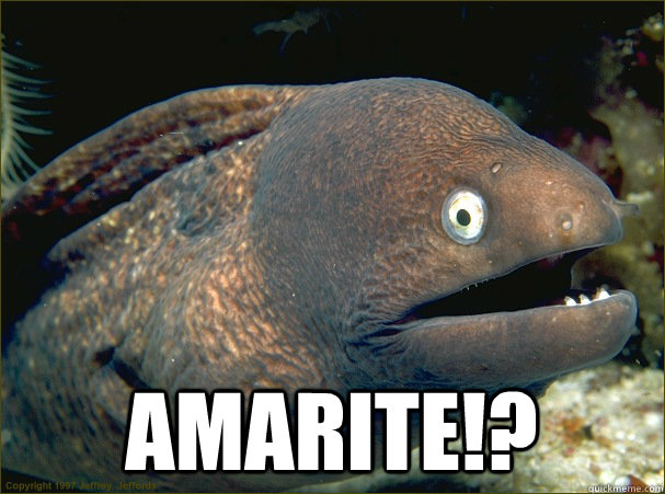  AMARITE!?  Bad Joke Eel
