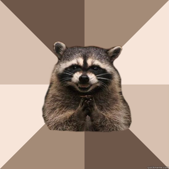   -    Evil Plotting Raccoon