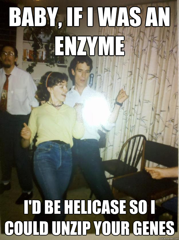 Baby, If I was an Enzyme I'd be Helicase so I could Unzip your Genes - Baby, If I was an Enzyme I'd be Helicase so I could Unzip your Genes  Bill Nye Rocks out.