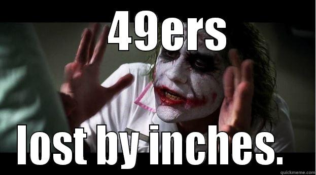    49ERS LOST BY INCHES.  Joker Mind Loss