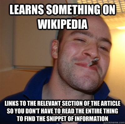 Learns something on wikipedia Links to the relevant section of the article so you don't have to read the entire thing to find the snippet of information  