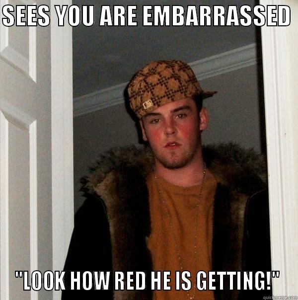 Seriously if you do this f**k you. - SEES YOU ARE EMBARRASSED  