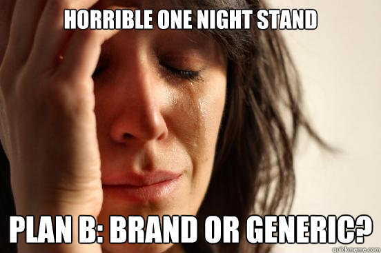 horrible one night stand plan b: brand or generic?  First World Problems