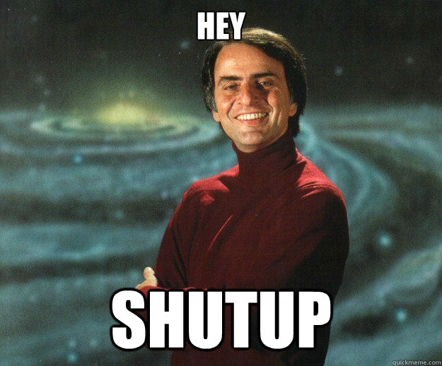 HEY SHUTUP  Carl Sagan