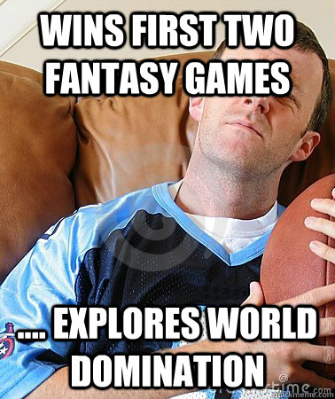 wins first two fantasy games .... explores world domination  Fantasy Football Guy