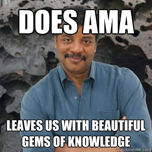 Does AMA Leaves us with beautiful gems of knowledge - Does AMA Leaves us with beautiful gems of knowledge  GG Neil DeGrasse Tyson