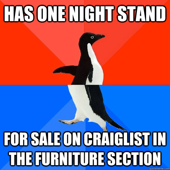 has one night stand for sale on craiglist in the furniture section  Socially Awesome Awkward Penguin