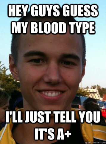 Hey guys guess my blood type i'll just tell you it's A+ - Hey guys guess my blood type i'll just tell you it's A+  King Billy